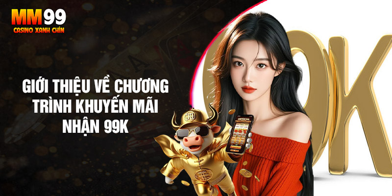 Dang-ky-nhan-99k-khuyen-mai-hap-dan-cho-khach-hang-moi